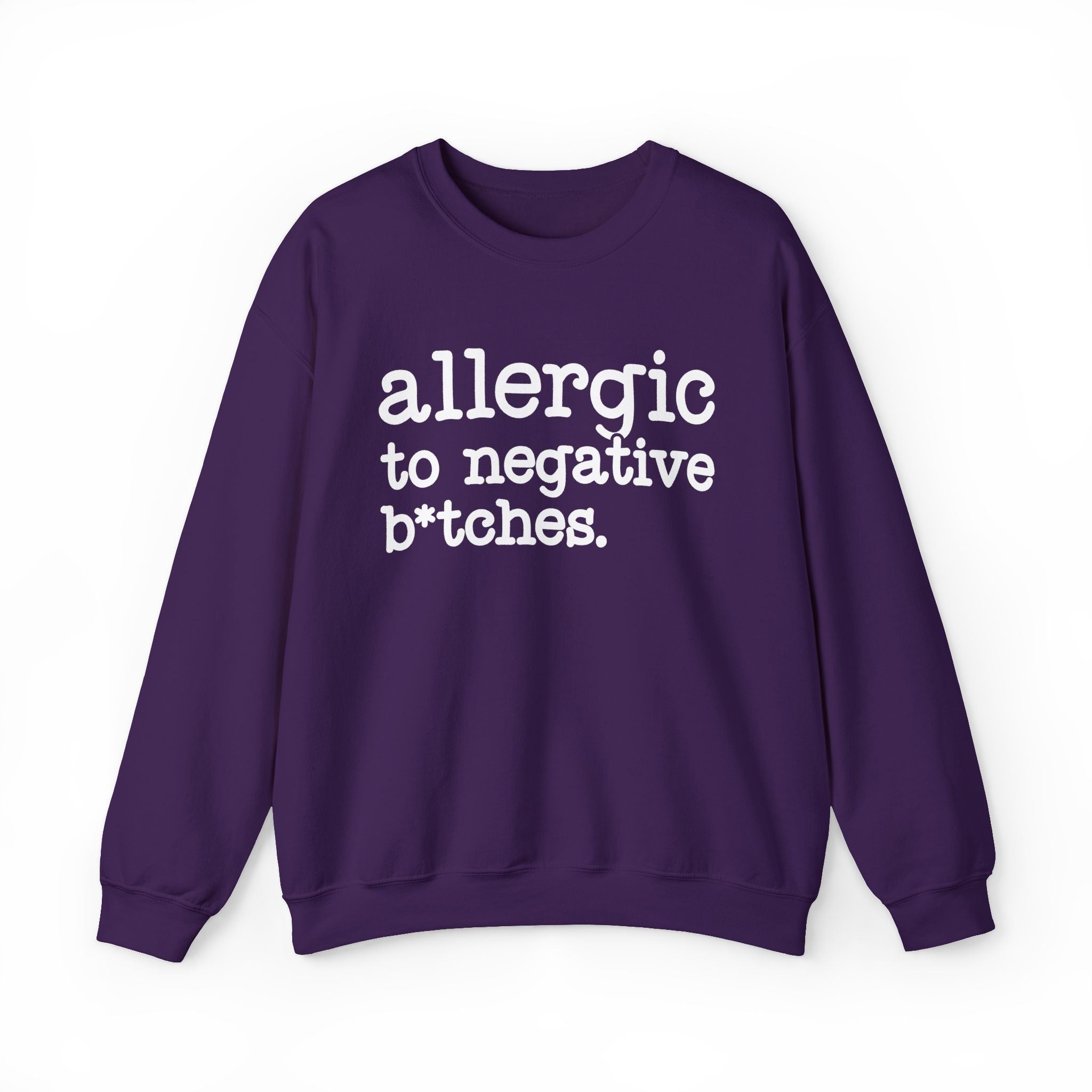 Allergic To Negative Bitches — Sweatshirt
