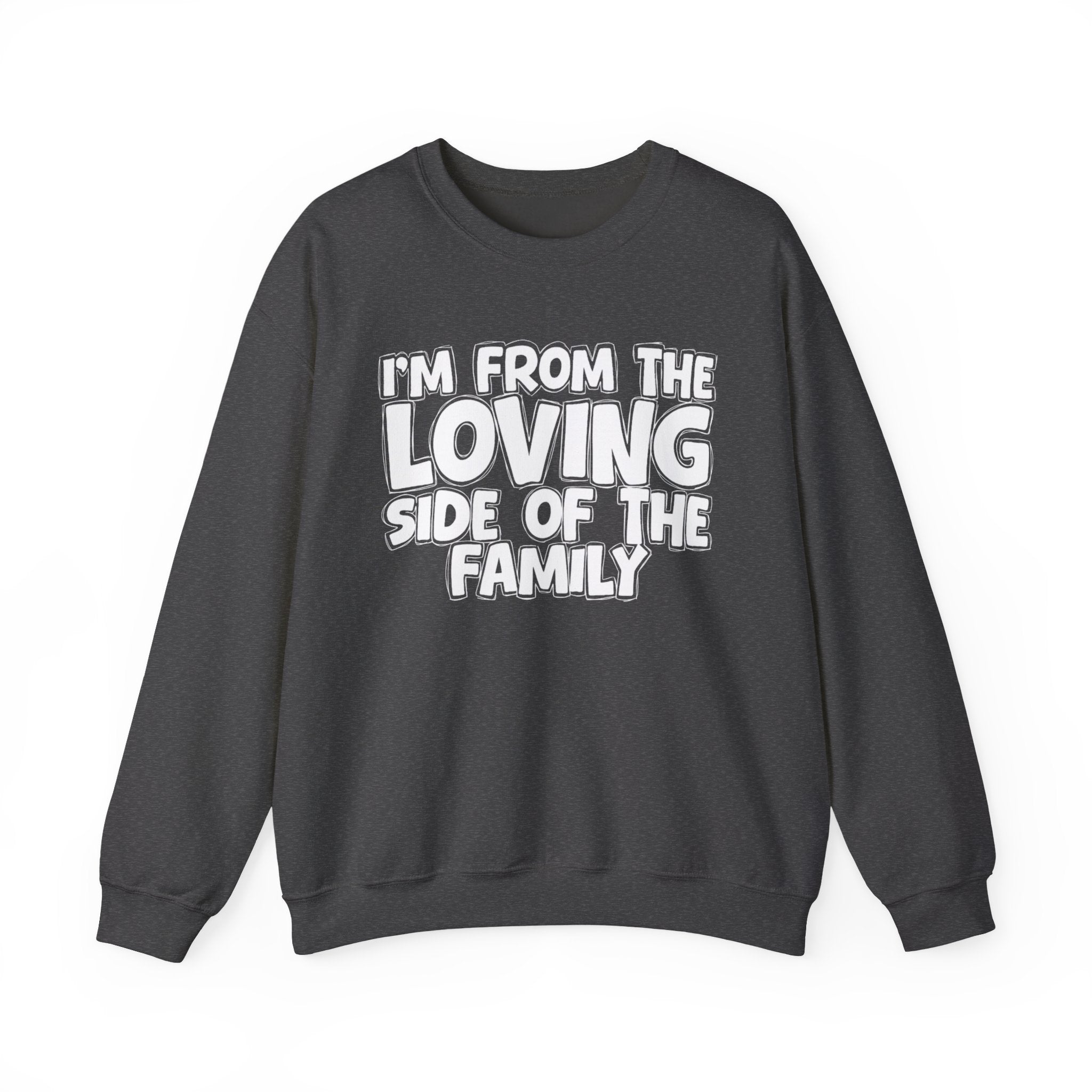 I'm From The Loving Side Of The Family - Humorous Family Pride Sweatshirt