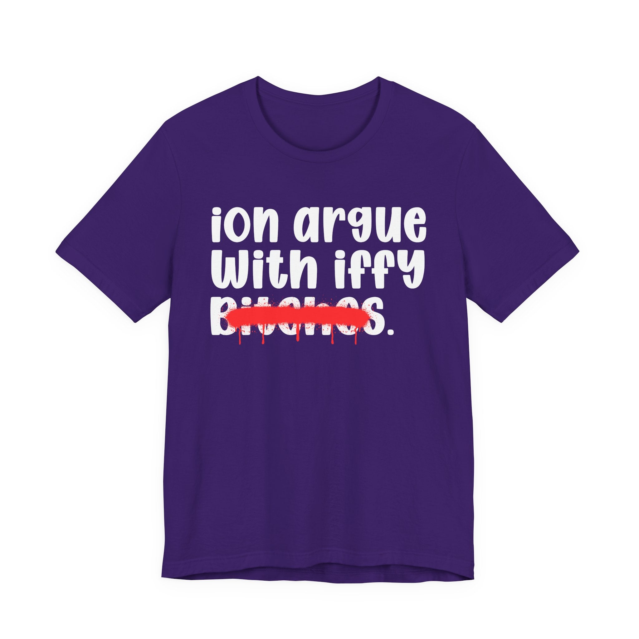 ION (I Don't) Argue With Iffy Bitches — Funny Statement T-Shirt
