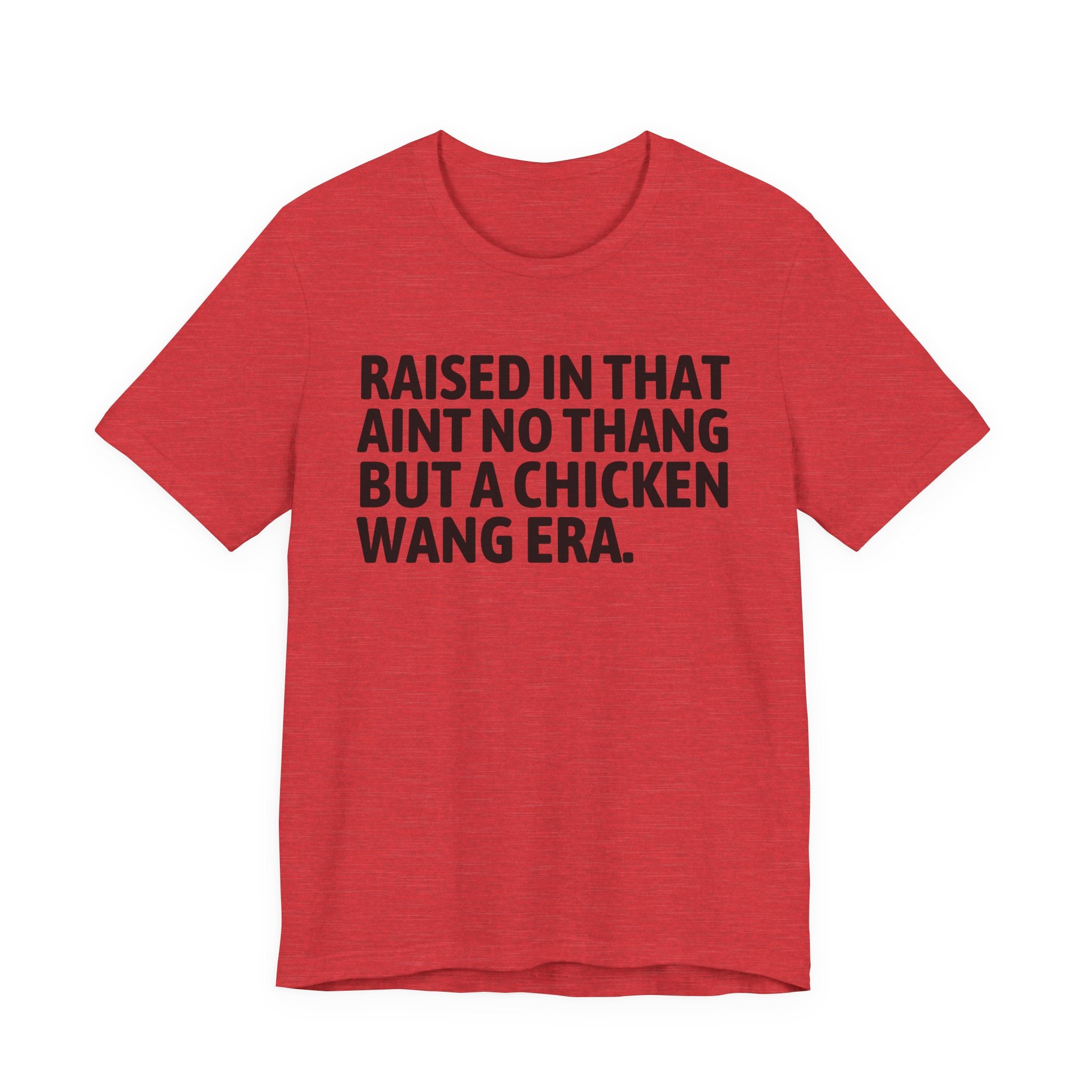 Raised In That Ain't No Thang But A Chicken Wang Era - Funny Back In The Day Statement Tee Shirt