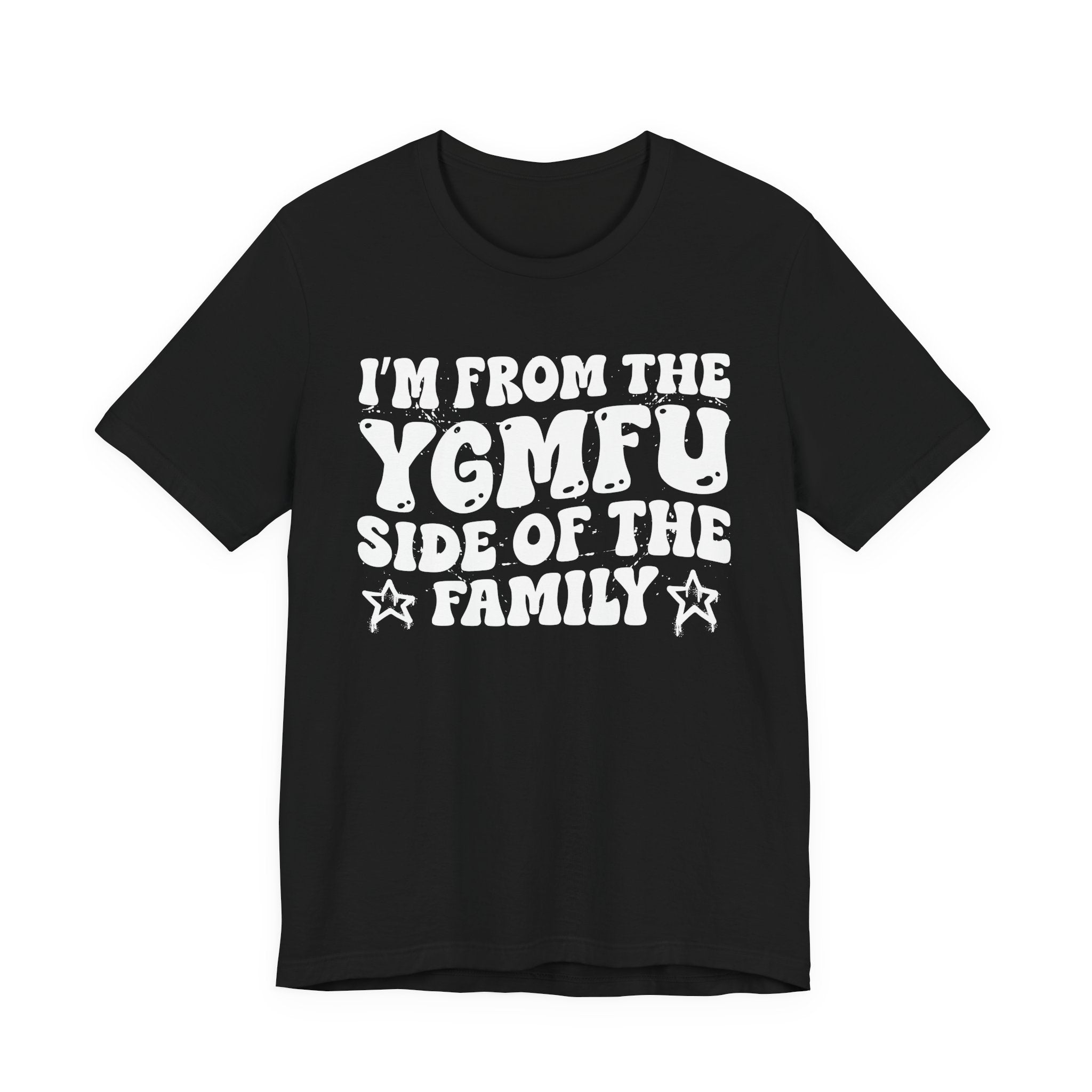 I'm From The YGMFU (You Got Me Fucked Up) Side of the Family — Funny Family Pride T-Shirt