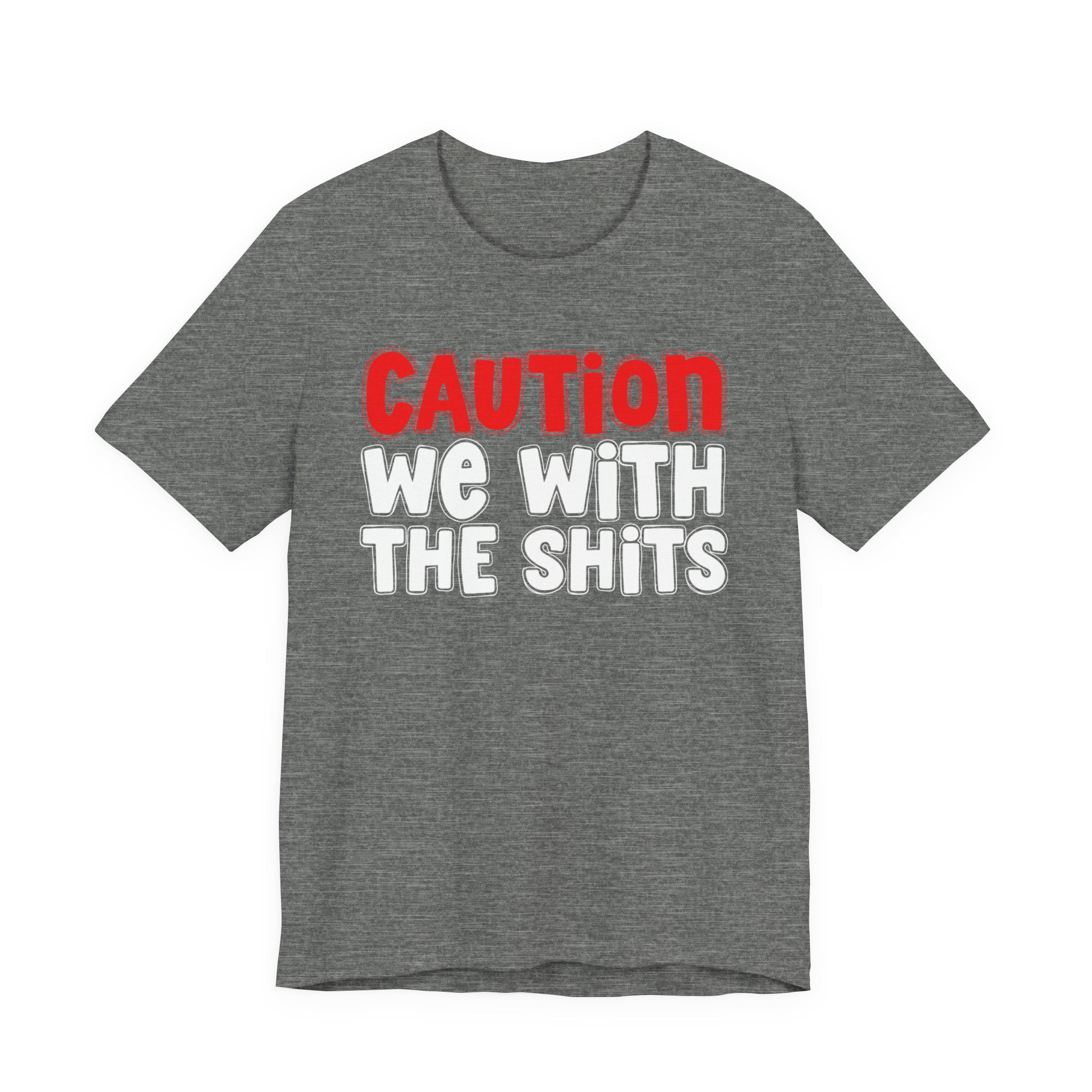 Caution We With The Shits — Bold Warning Statement T-shirt