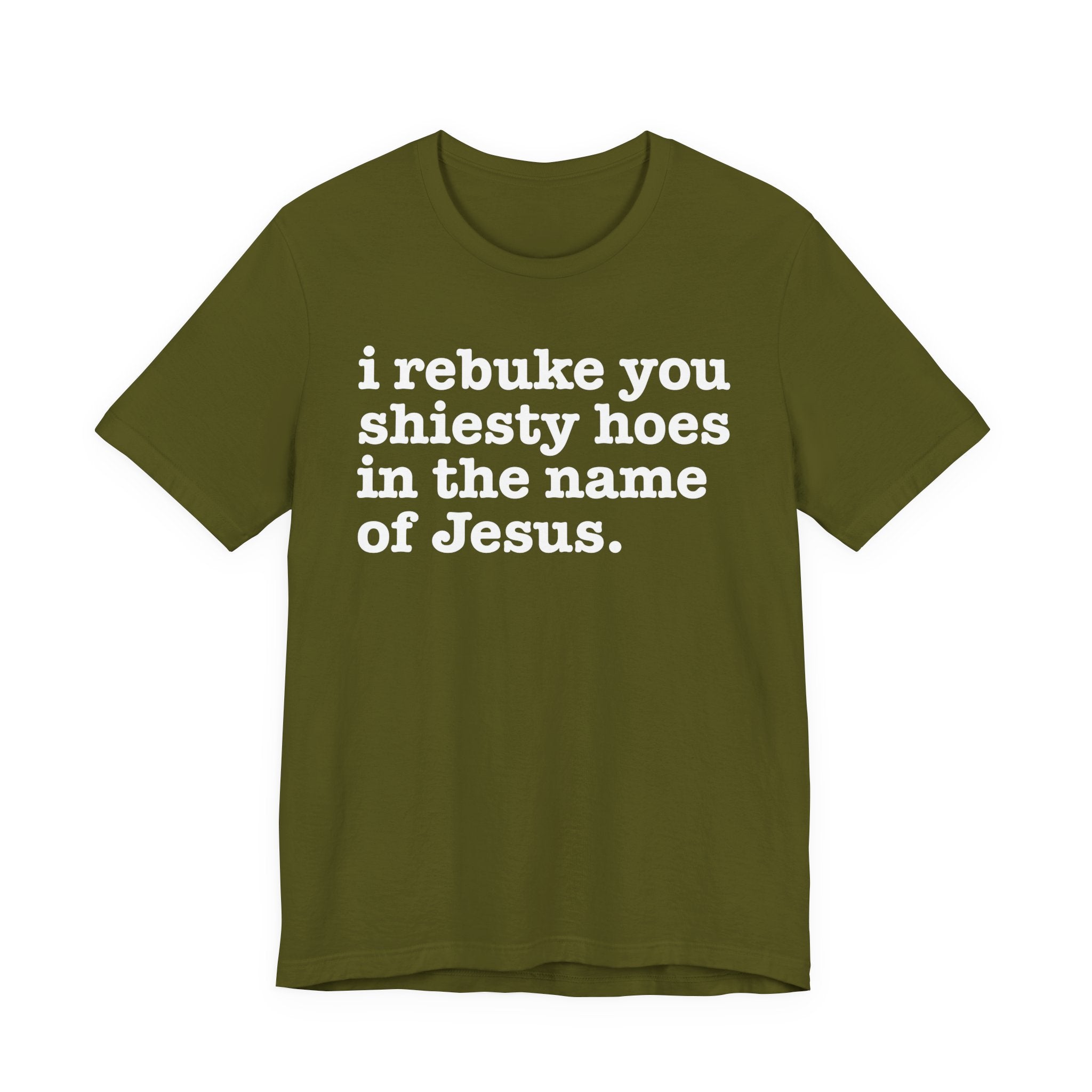 I Rebuke You Shiesty Hoes in the Name of Jesus — Christian Humor T-Shirt