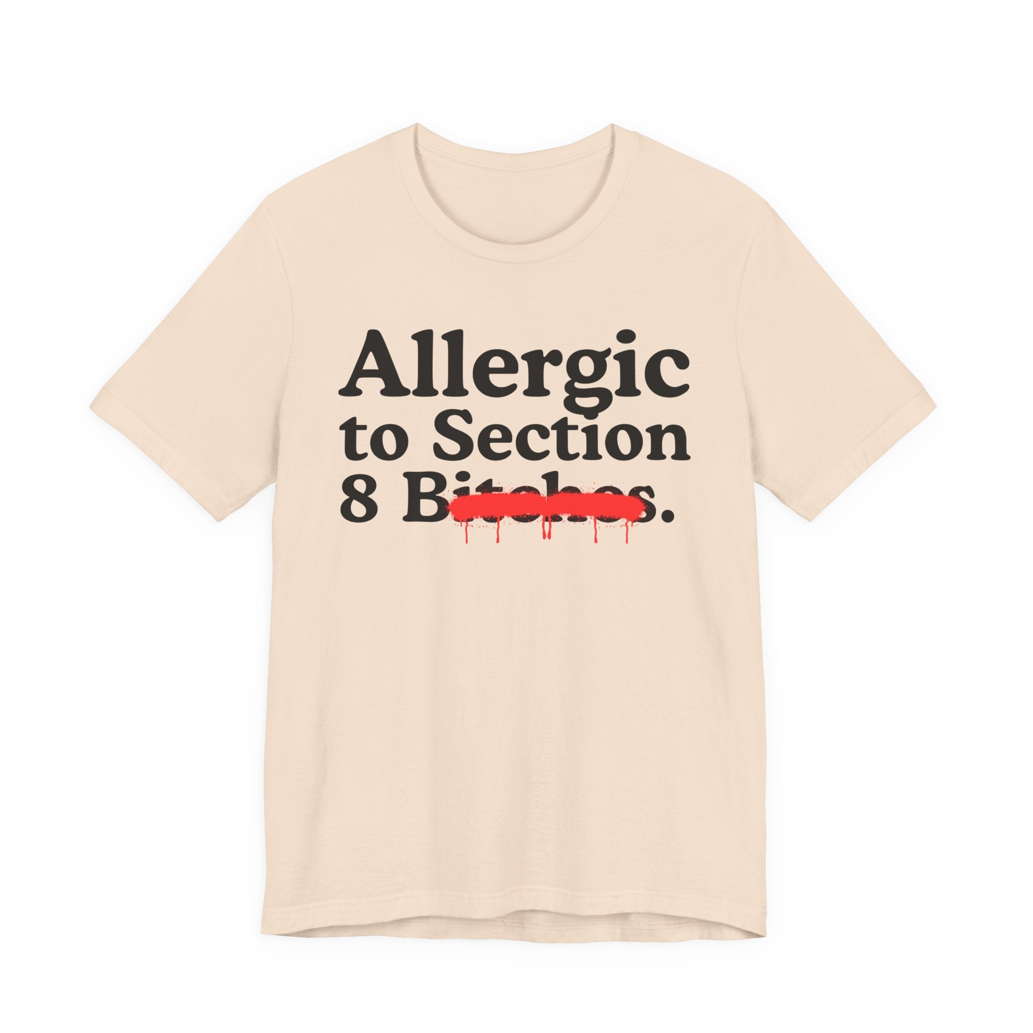 Allergic To Section 8 Bitches — Sarcastic Sassy Statement T-Shirt
