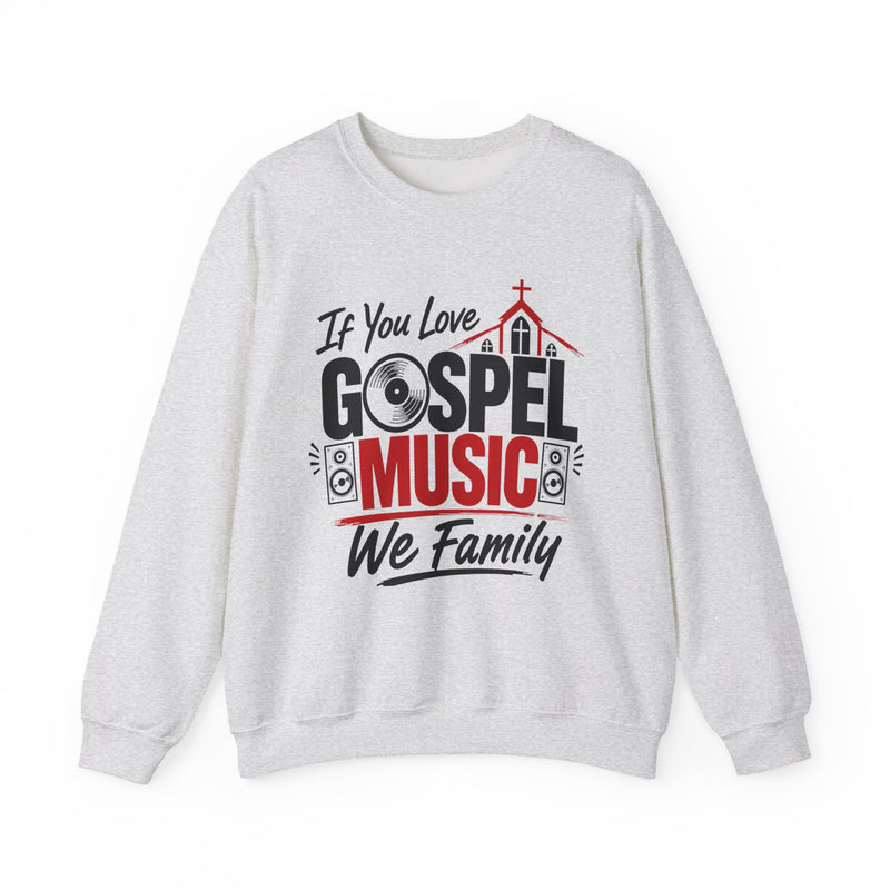 If You Love Gospel Music We Family － Gospel Music Lover Sweatshirt