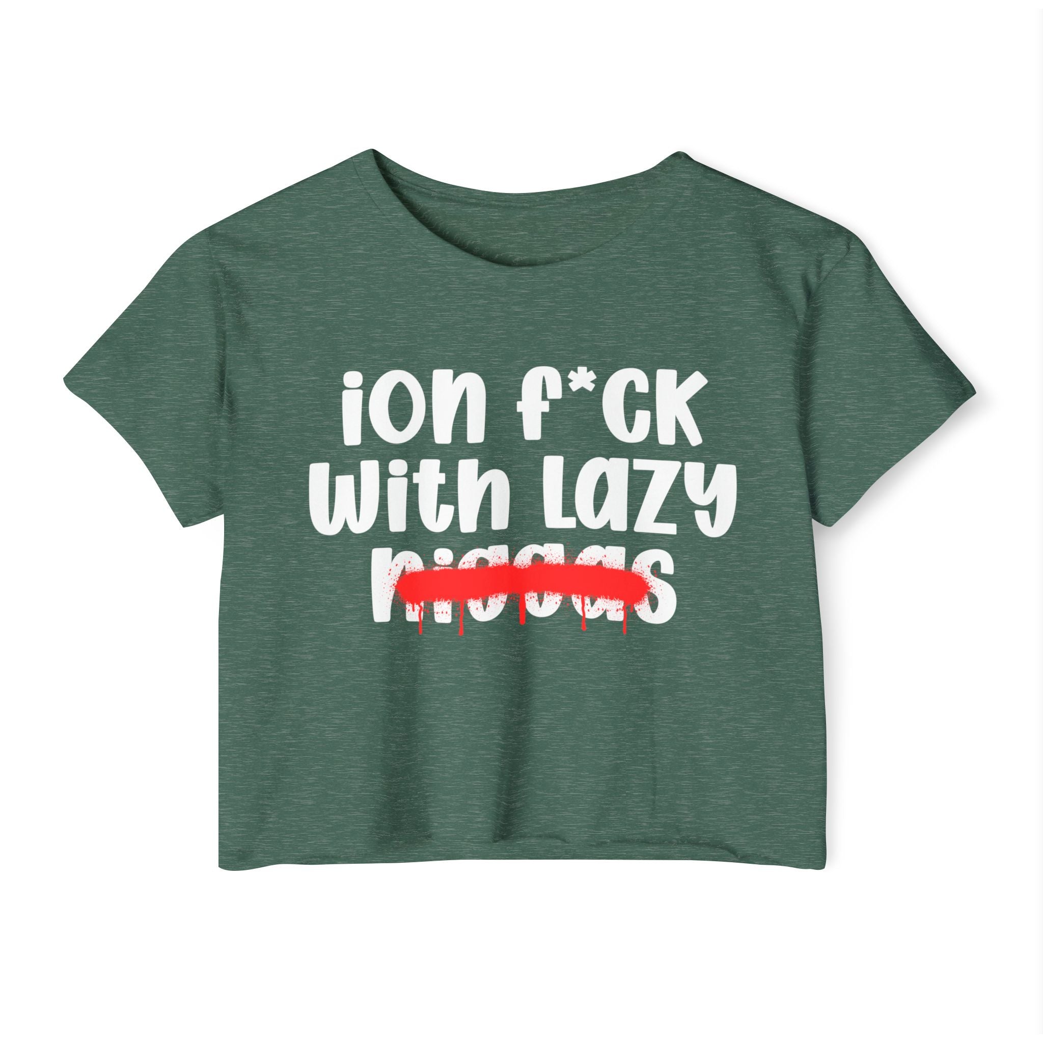 ION Fuck With Lazy Niggas - Brutally Direct Statement Crop-top