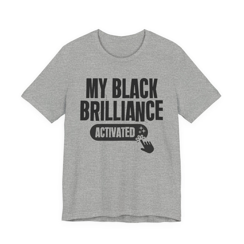 My Black Brilliance Activated — T-Shirt alternate view 10: MY BLACK BRILLIANCE ACTIVATED in bold statement lettering. Street Talk Designs culture statement apparel.