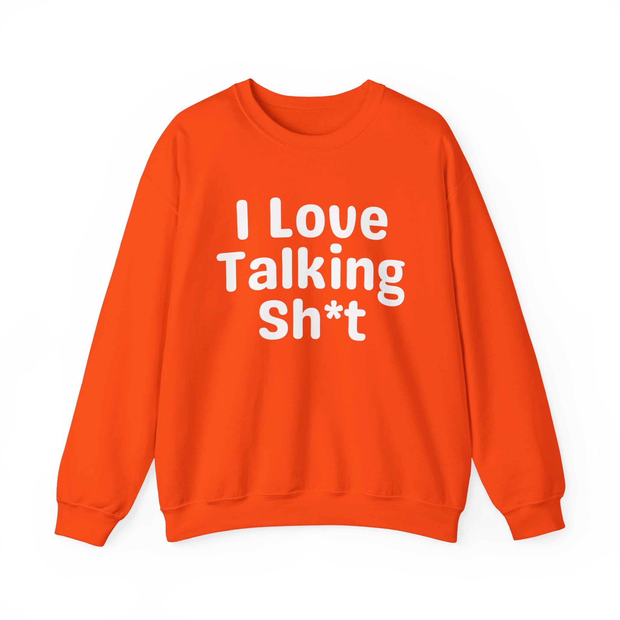 I Love Talking Shit - Funny Sarcastic Sweatshirt