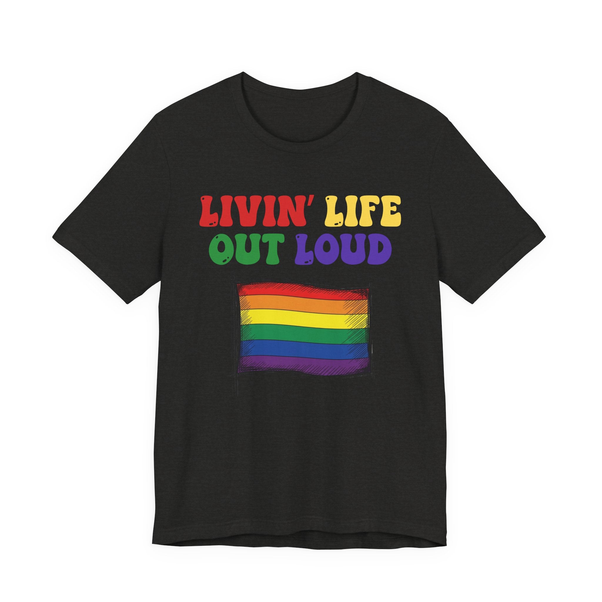 Livin' Life Out Loud - Pride Rainbow Flag Tee