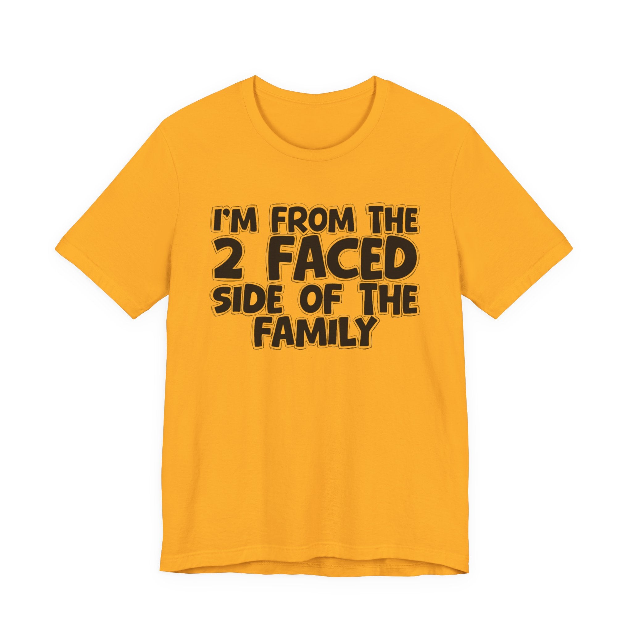 I'm From The 2 Faced Side Of The Family - Humorous Family Pride T-Shirt