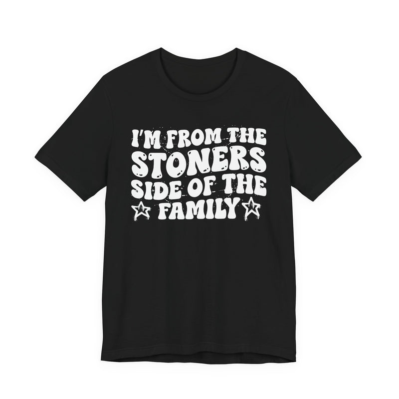 I'm From The Stoners Side of the Family — Funny Family Pride T-Shirt