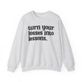 Turn Your Losses Into Lessons - Inspirational Sweatshirt