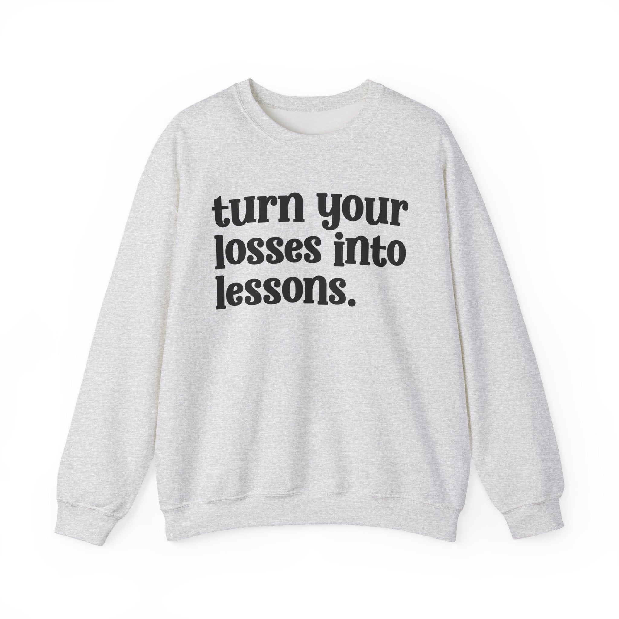 Turn Your Losses Into Lessons - Inspirational Sweatshirt