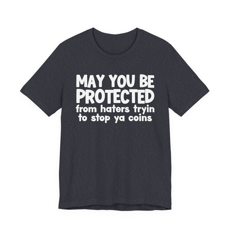 May You Be Protected From Haters Tryin To Stop Ya Coins — Funny Sarcastic Prayer Tee