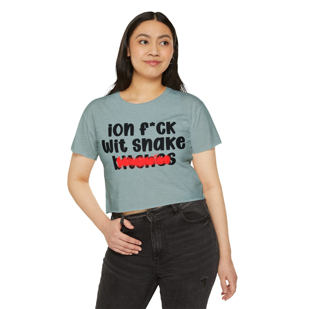 ION (I Don't) FUCK WIT SNAKE BITCHES - Bold Sarcastic Crop Top