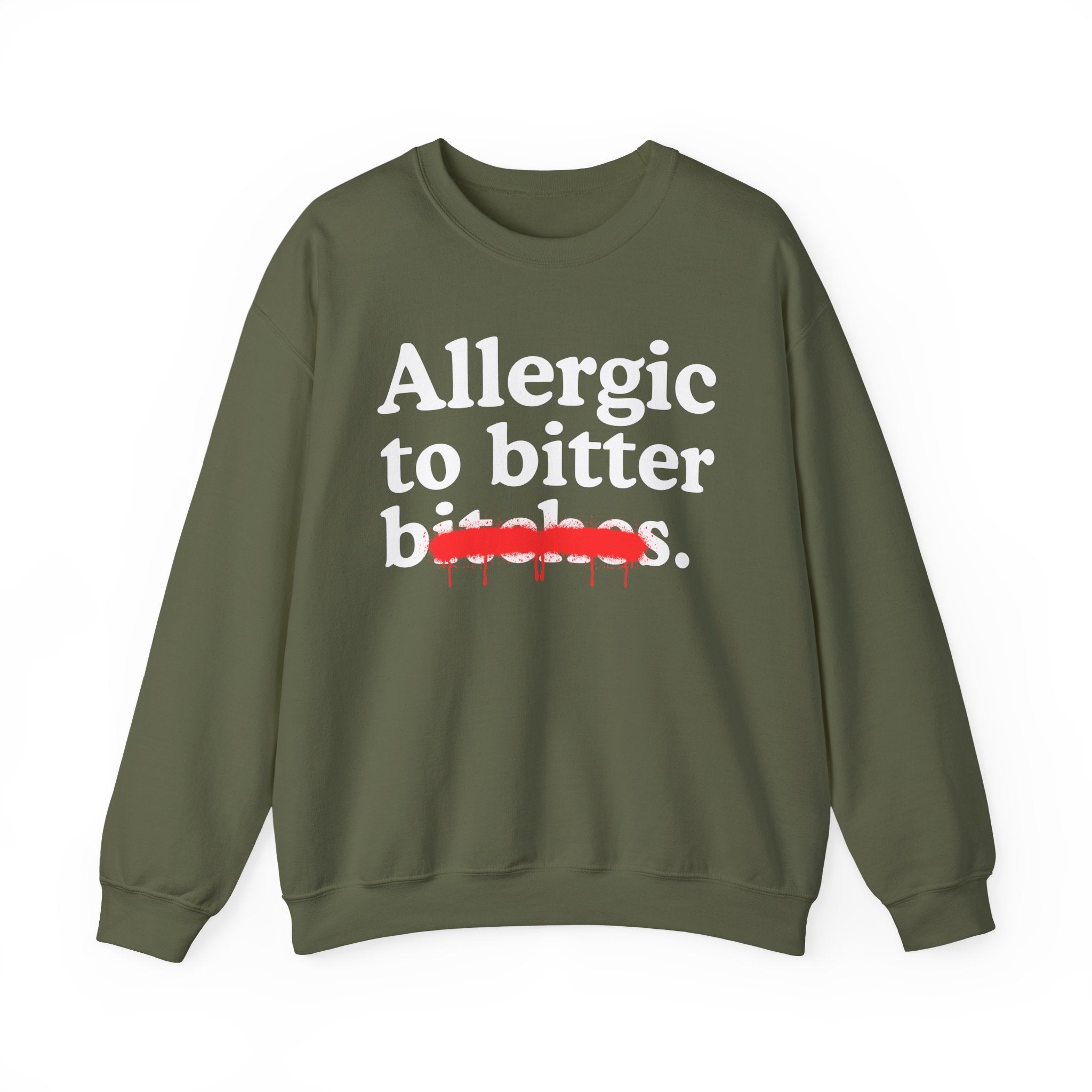 Allergic To Bitter Bitches — Sarcastic Sassy Statement Sweatshirt
