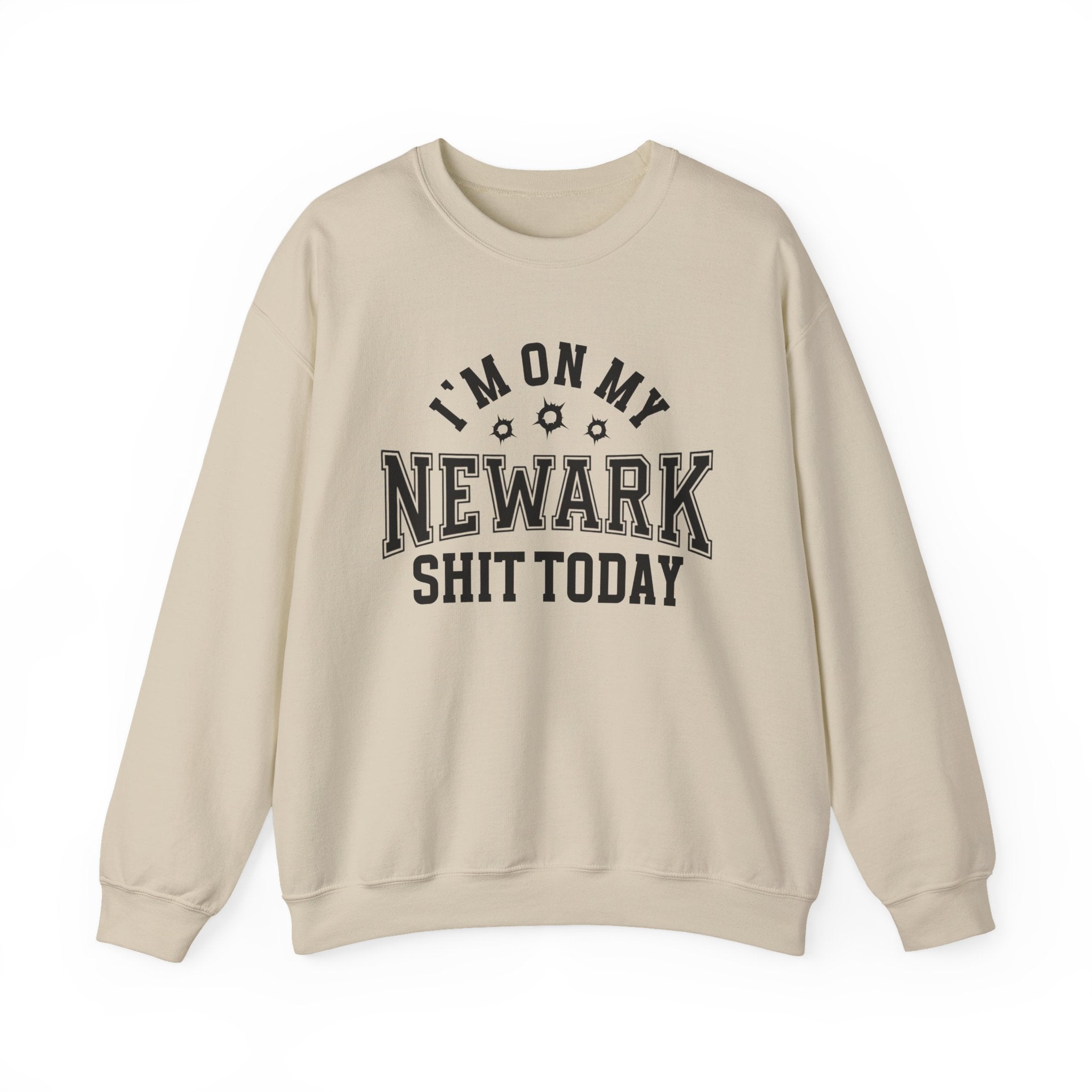 I'm On My Newark Shit Today (Bullet Holes) - Sweatshirt