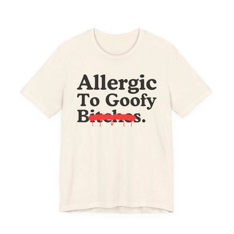 Allergic To Goofy Bitches