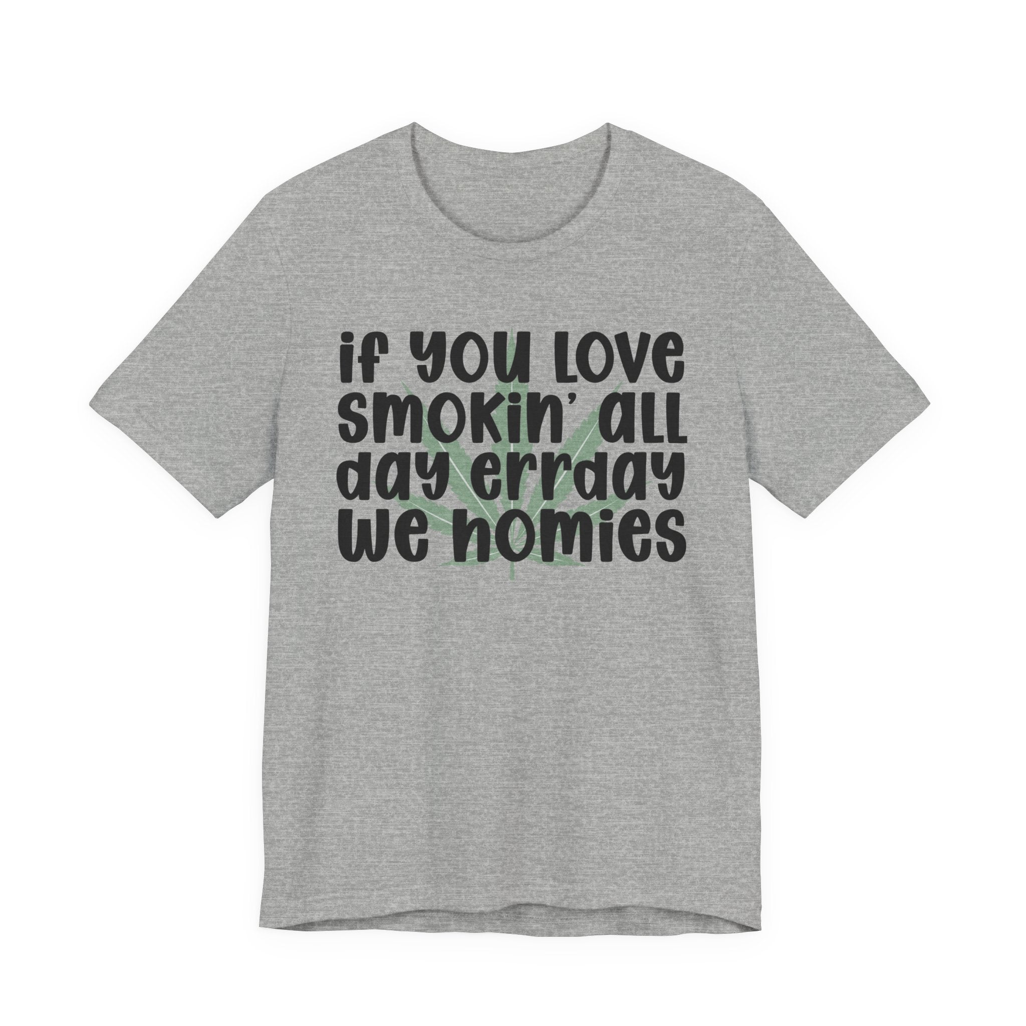 If You Love Smokin' All Day  Err'day We Homies - Reggaeton Fan T-Shirt
