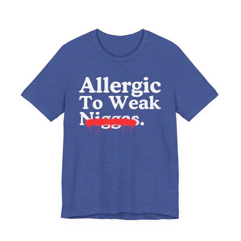 Allergic To Weaak Niggas — Sarcastic Statement T-Shirt