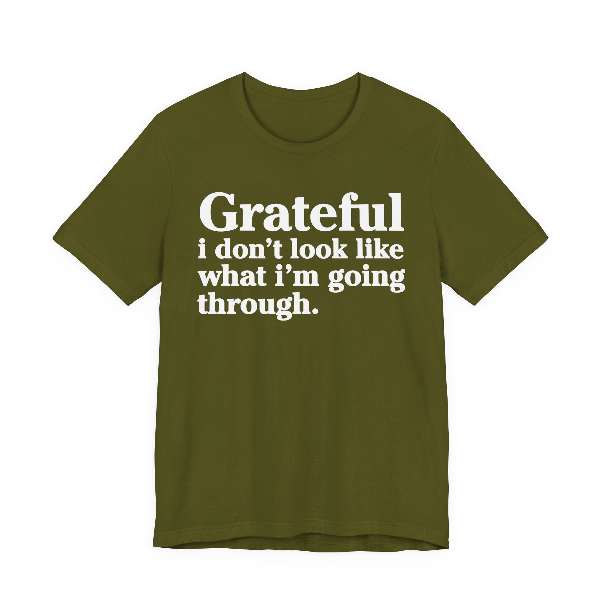 Grateful I Don't Look Like What I'm Going Through - Positive Christian T-Shirt