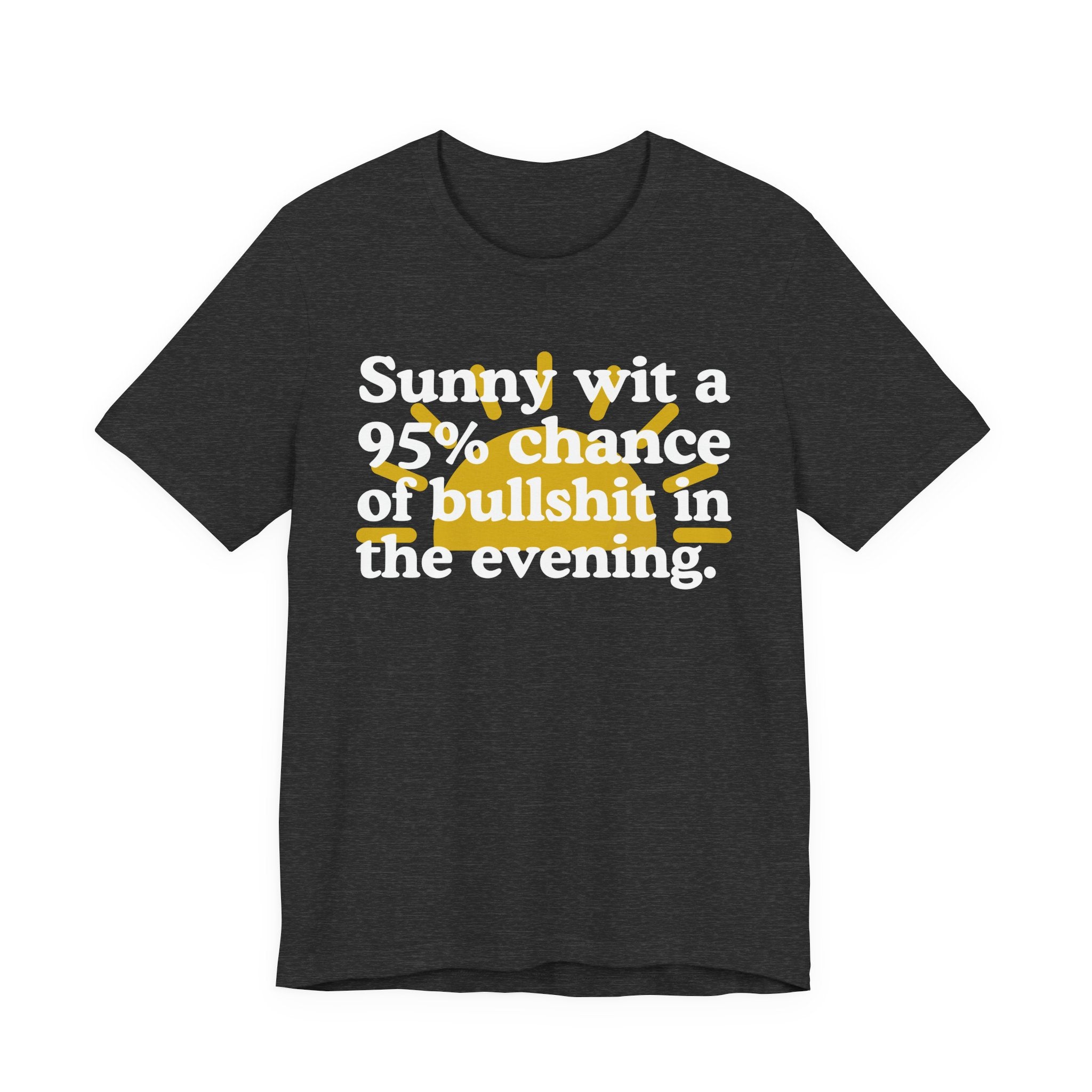 Sunny wit a 95% chance of bullshit in the evening —  Funny Weather Forecast T-Shirt