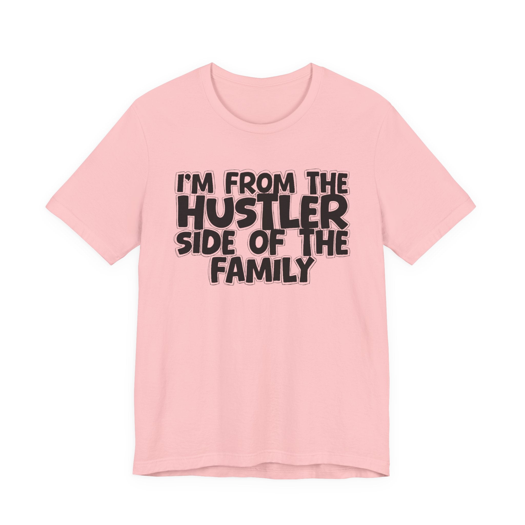 I'm From the Hustler Side of the Family — Humorous Family Pride T-Shirt