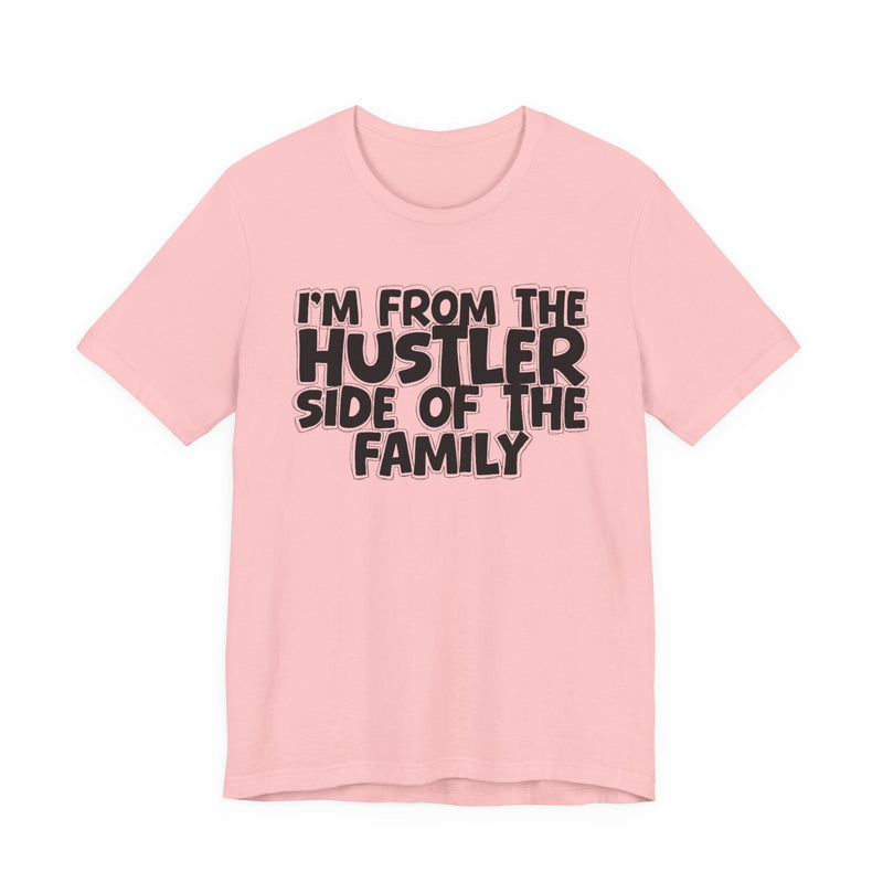 White t-shirt with bold chest statement text reading 'I'M FROM THE HUSTLER SIDE OF THE FAMILY,' front flat-lay view.