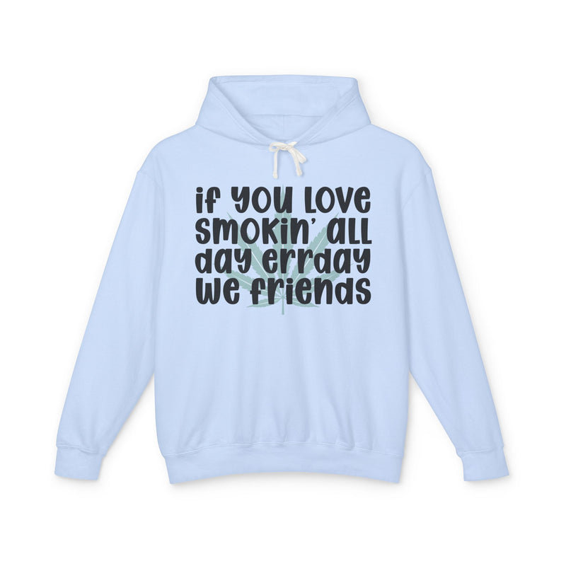 If You Love Smokin' All Day Err'day We Friends - Hoodie
