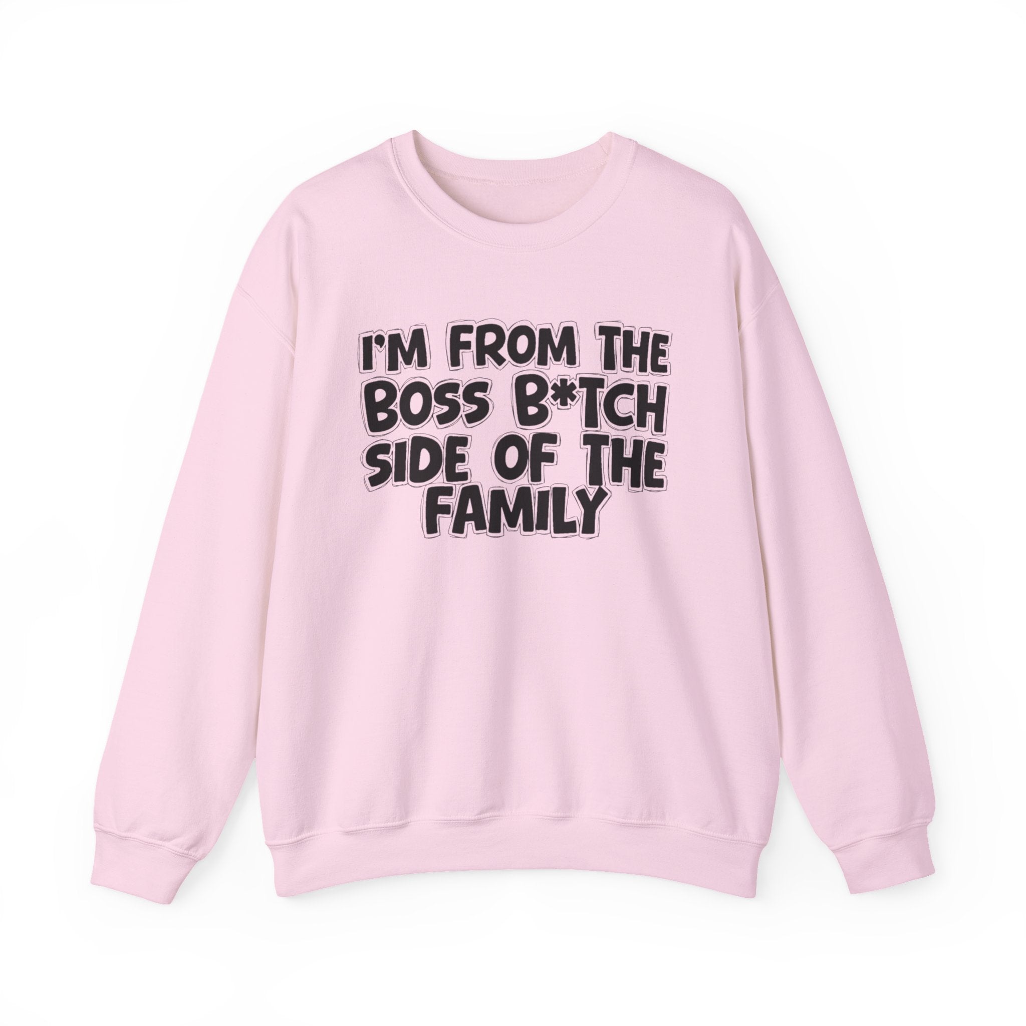 I'm From The Boss Bitch Side of the Family — Funny Family Sweatshirt