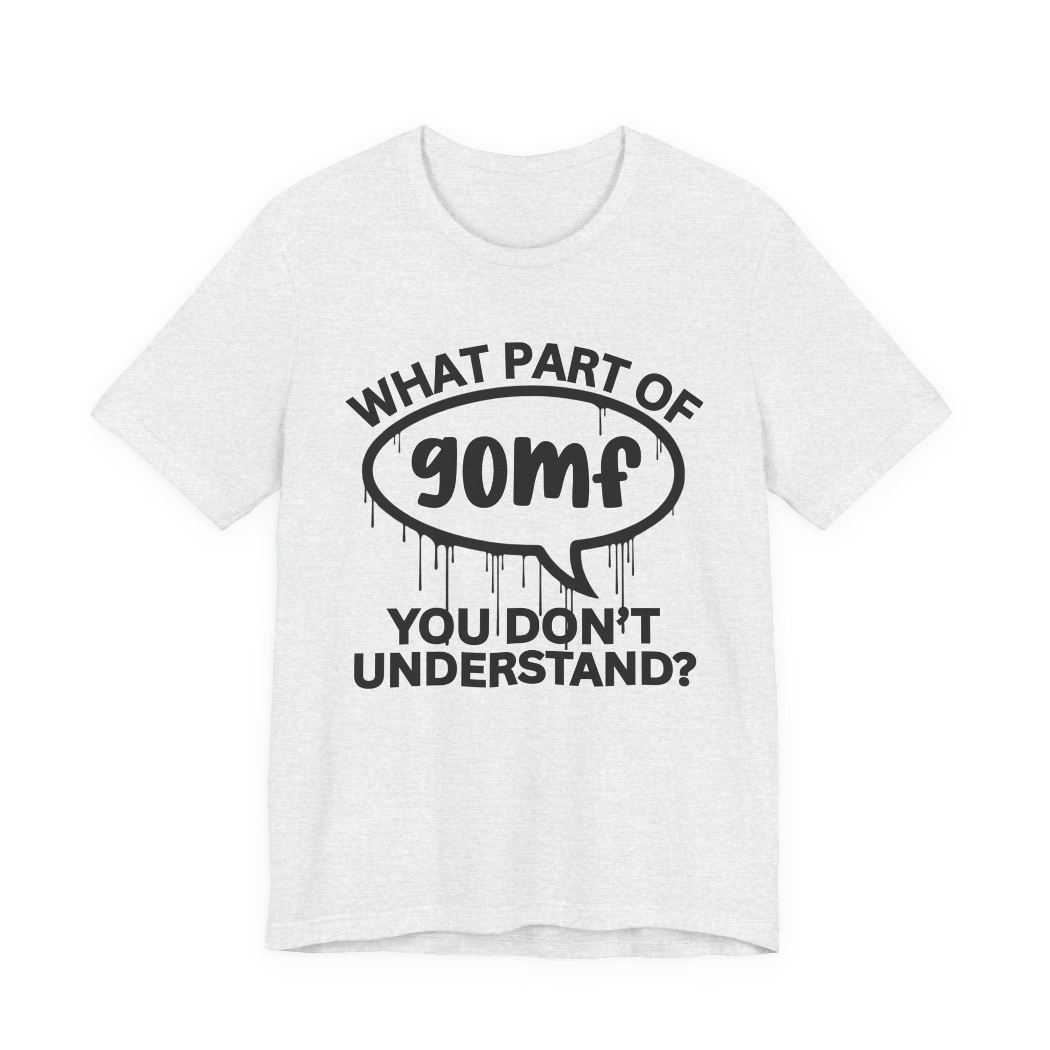 What Part of GOMF You Don't Understand? T-Shirt