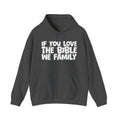 If You Love The Bible We Family - Inspirational Faith Hoodie