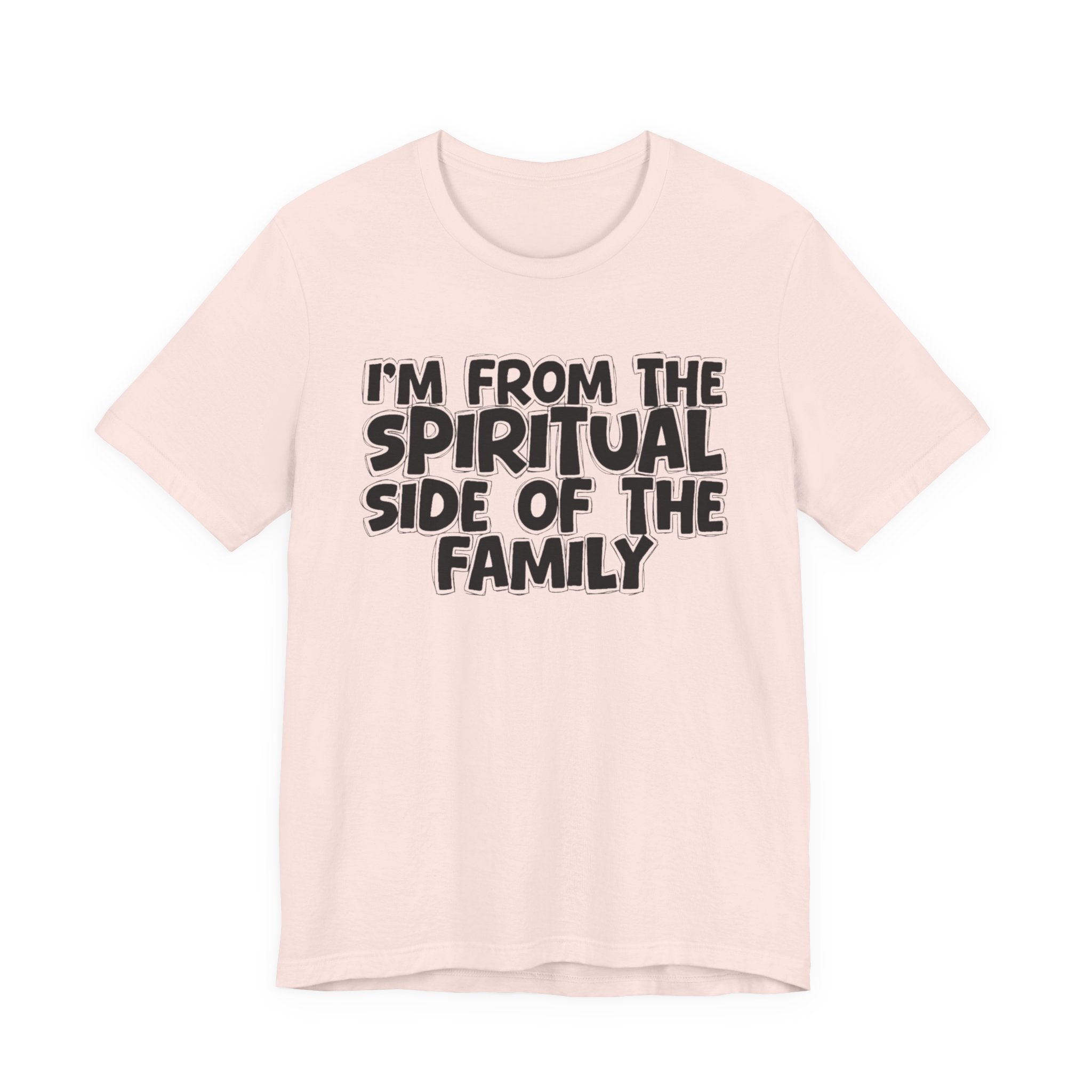 I'm From The Spiritual Side Of The Family - Humorous Family Pride T-Shirt