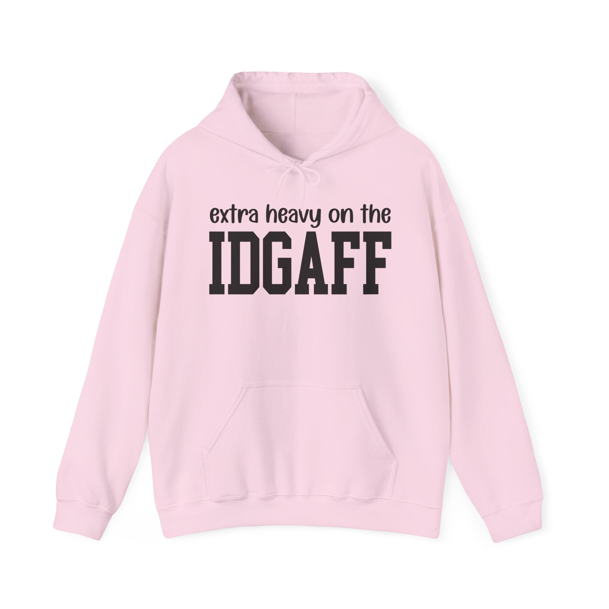 Extra Heavy On The IDGAFF — Hoodie