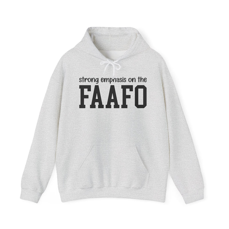 Strong Emphasis On The FAAFO — Hoodie
