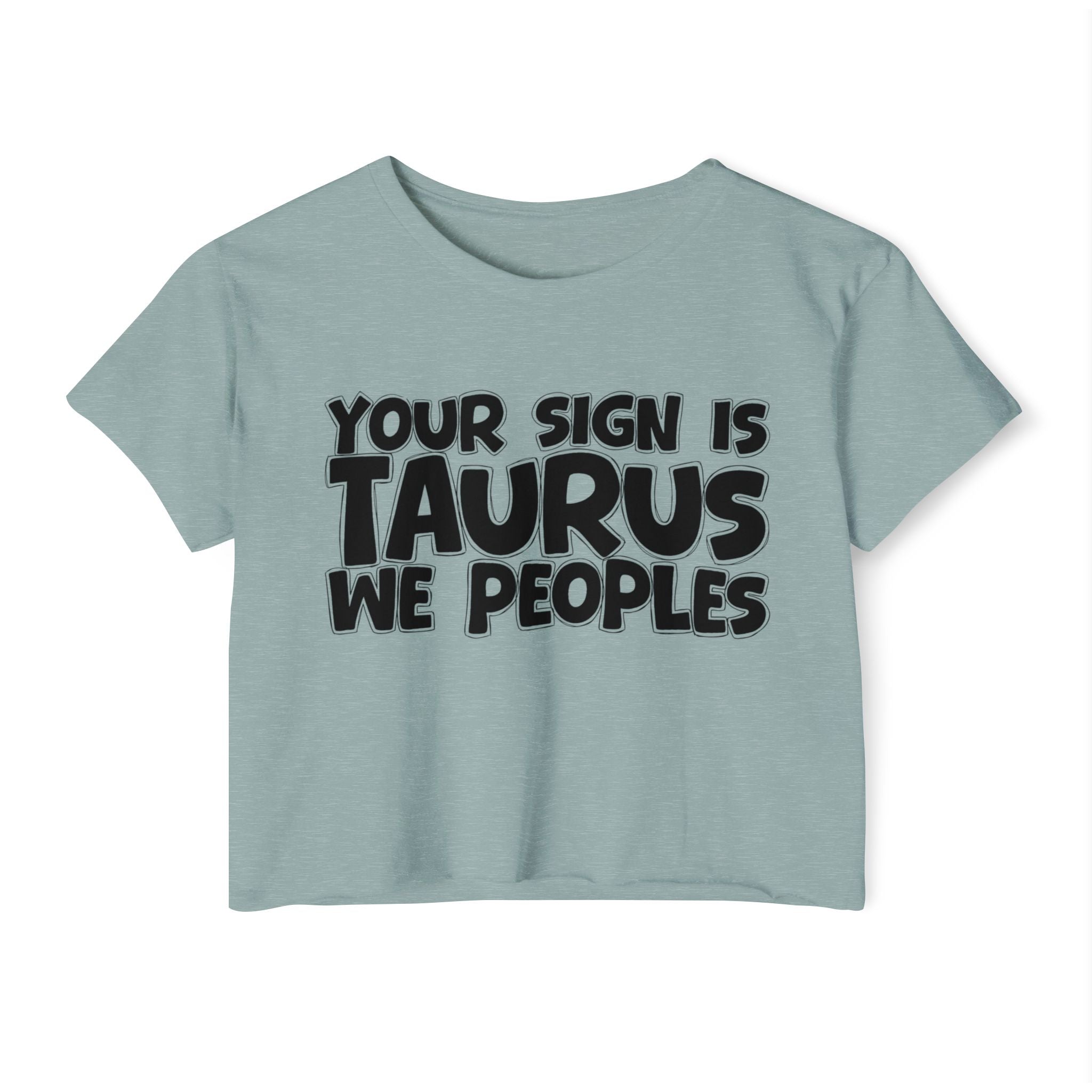 Your Sign Is Taurus We Peoples - Fun Zodiac Sign Crop Top