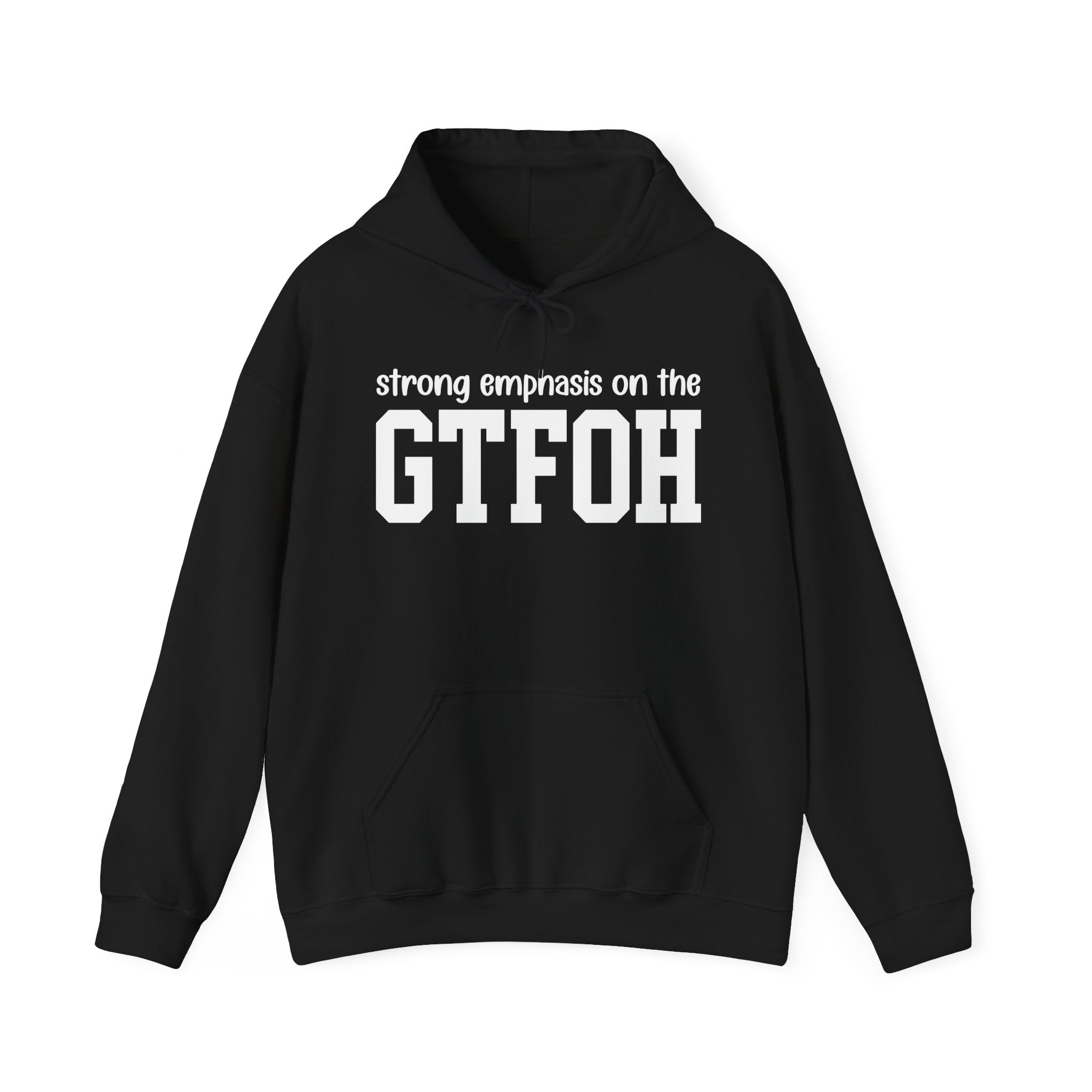 Strong Emphasis On The GTFOH — Hoodie