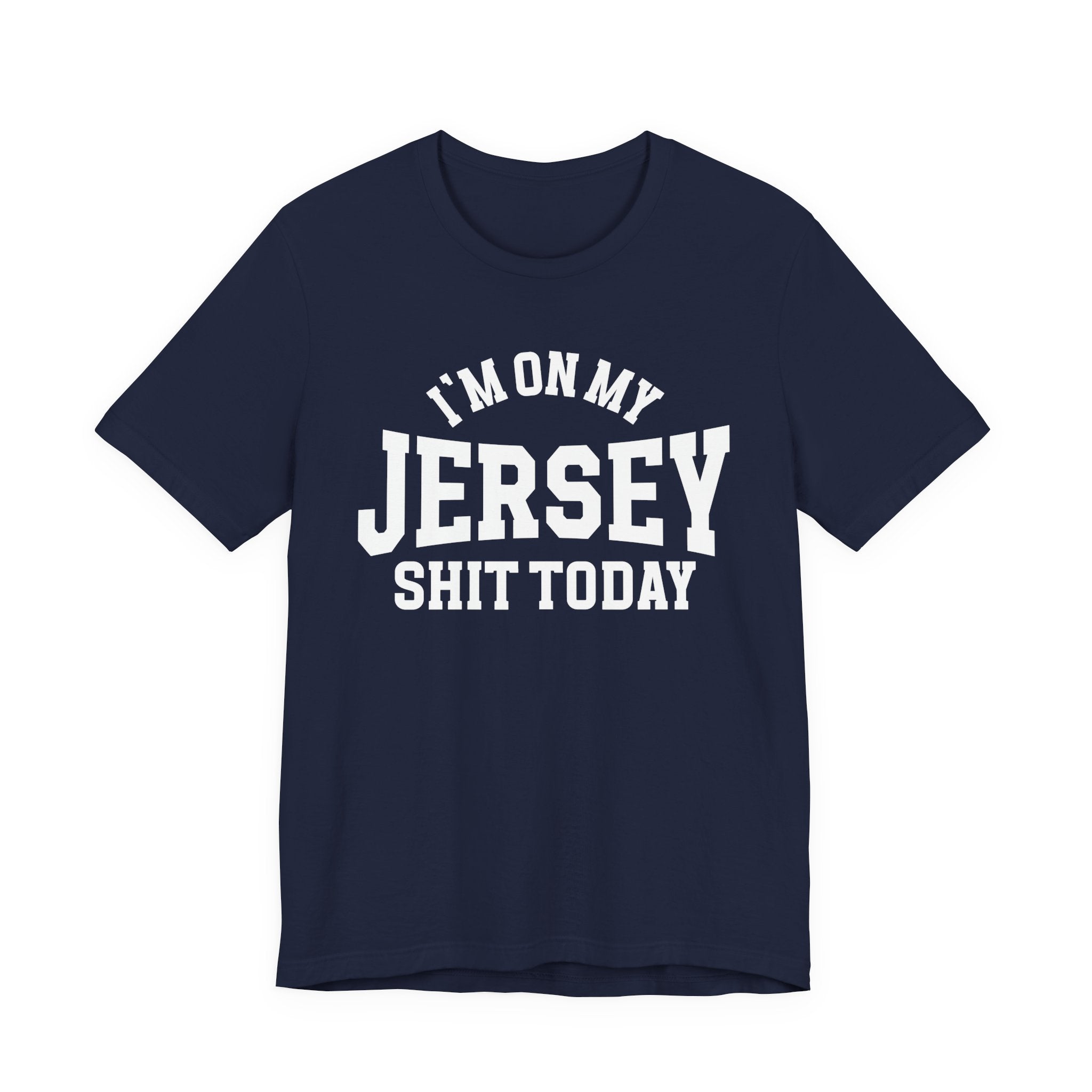 I'm On My Jersey Shit Today T-shirt