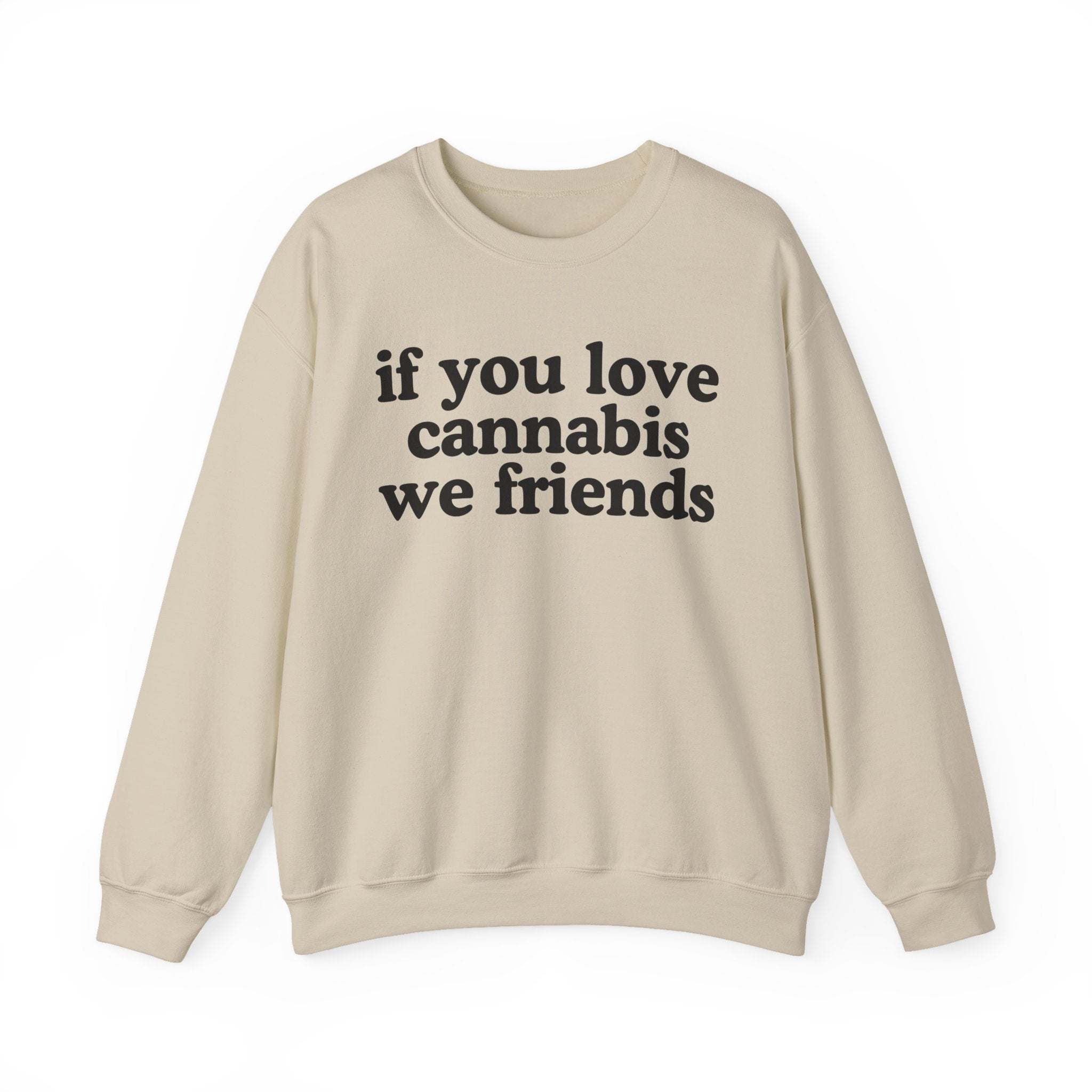 If You Love Cannabis We Friends - Cannabis Lovers Gift Sweatshirt