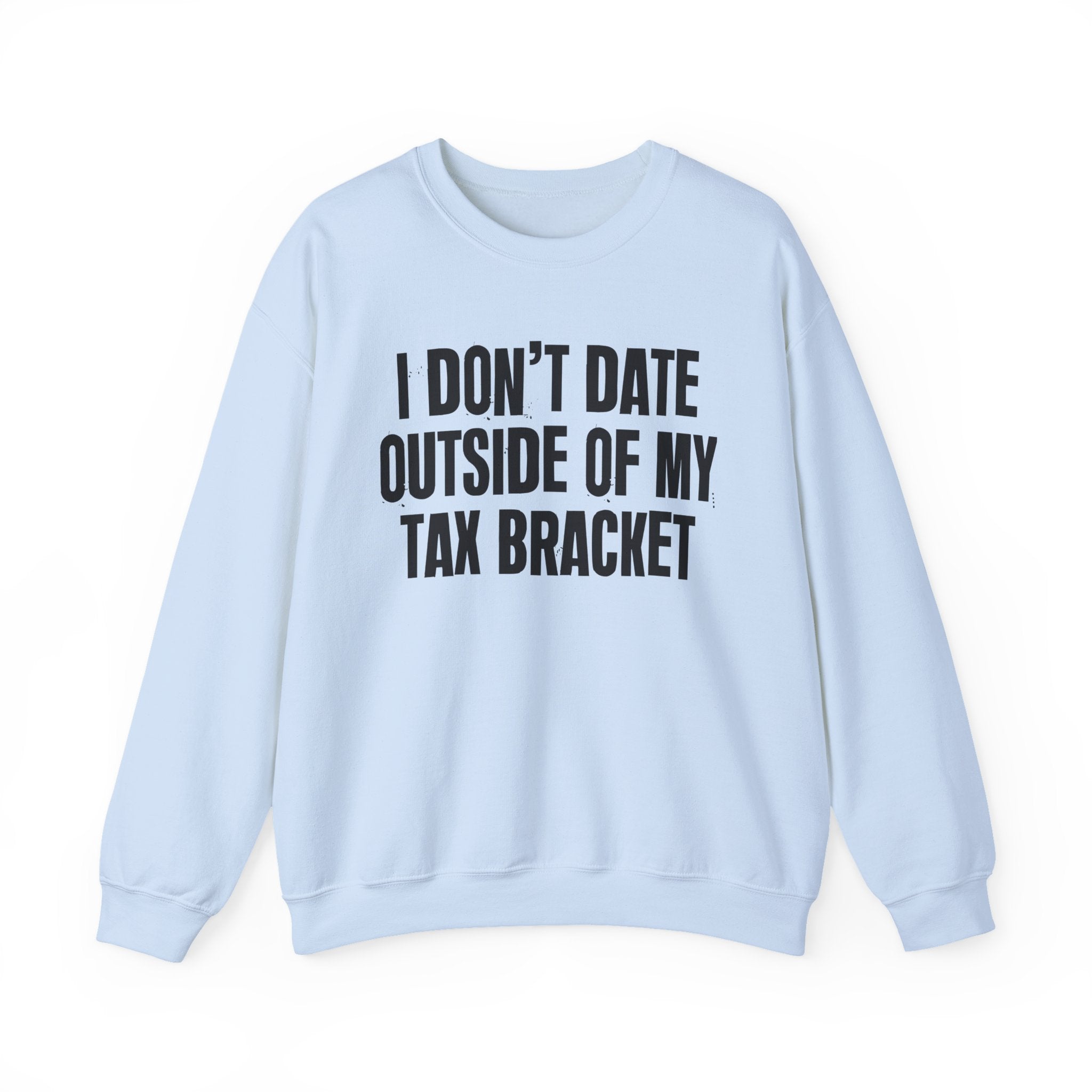 I Don't Date Outside My Tax Bracket - Energy Sweatshirt