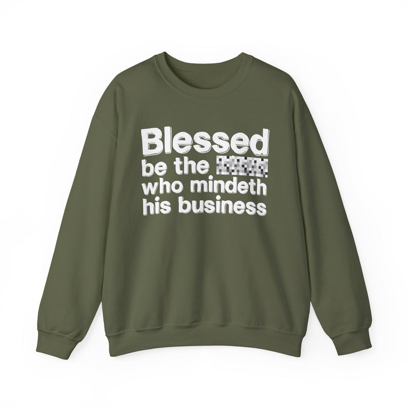 Blessed Be The [Censored] Who Mindeth His Business — Funny Inspirational Sweathsirt