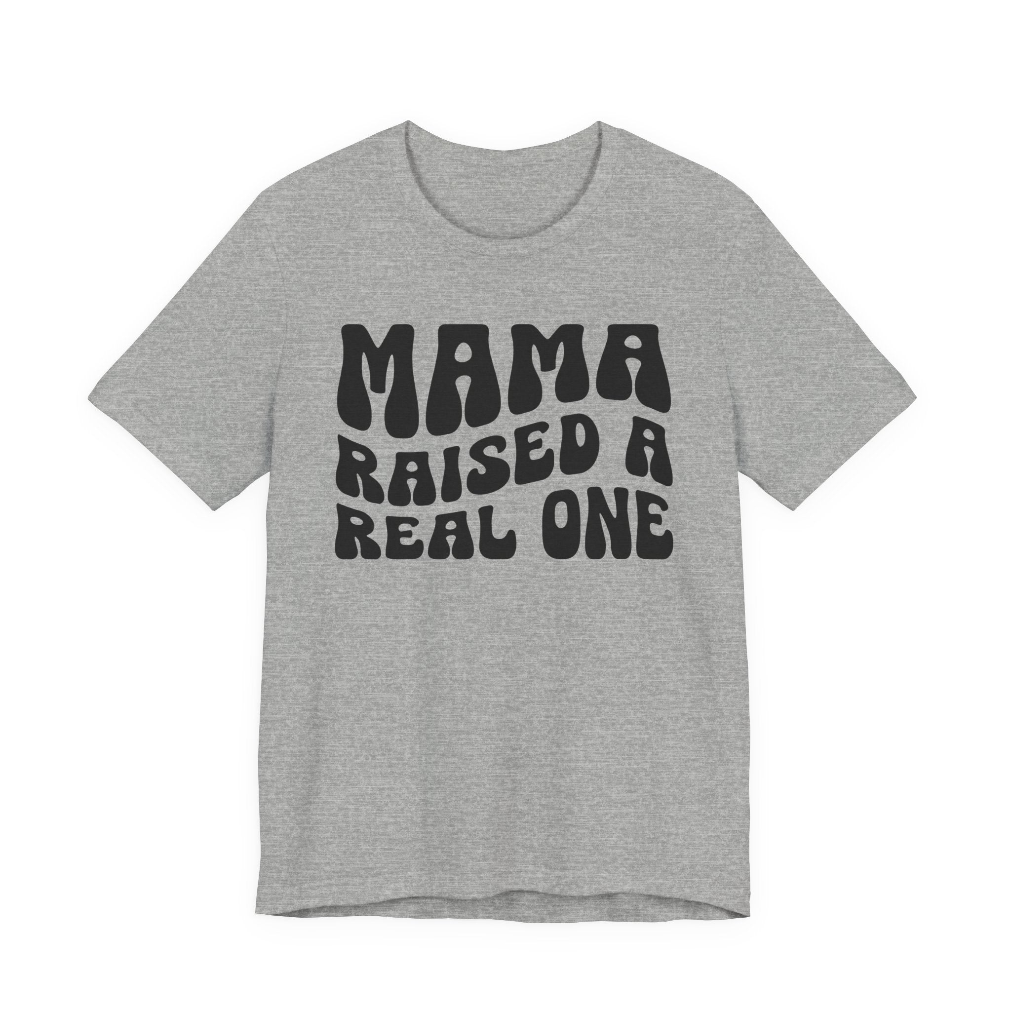 Mama Raised A Real One T-shirt (solid print)