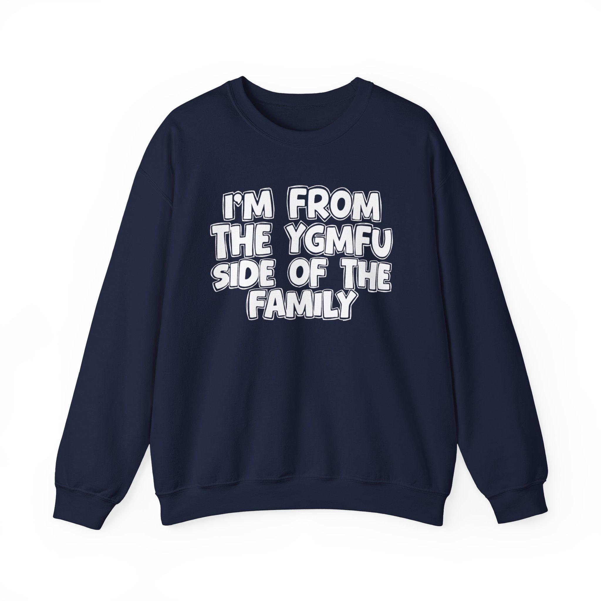 I'm From the YGMFU Side of the Family - Funny Family Crewneck