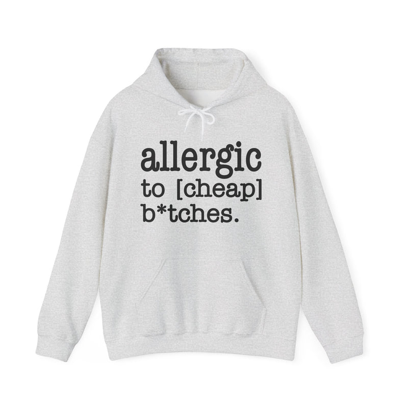 Allergic To Cheap Bitches — Hoodie