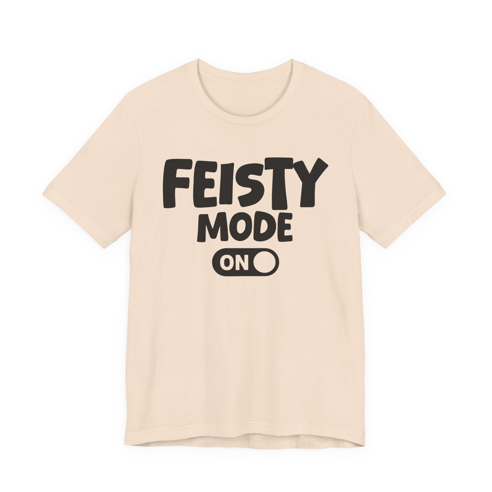 Feisty Mode On — Motivational Positive Graphic Tee