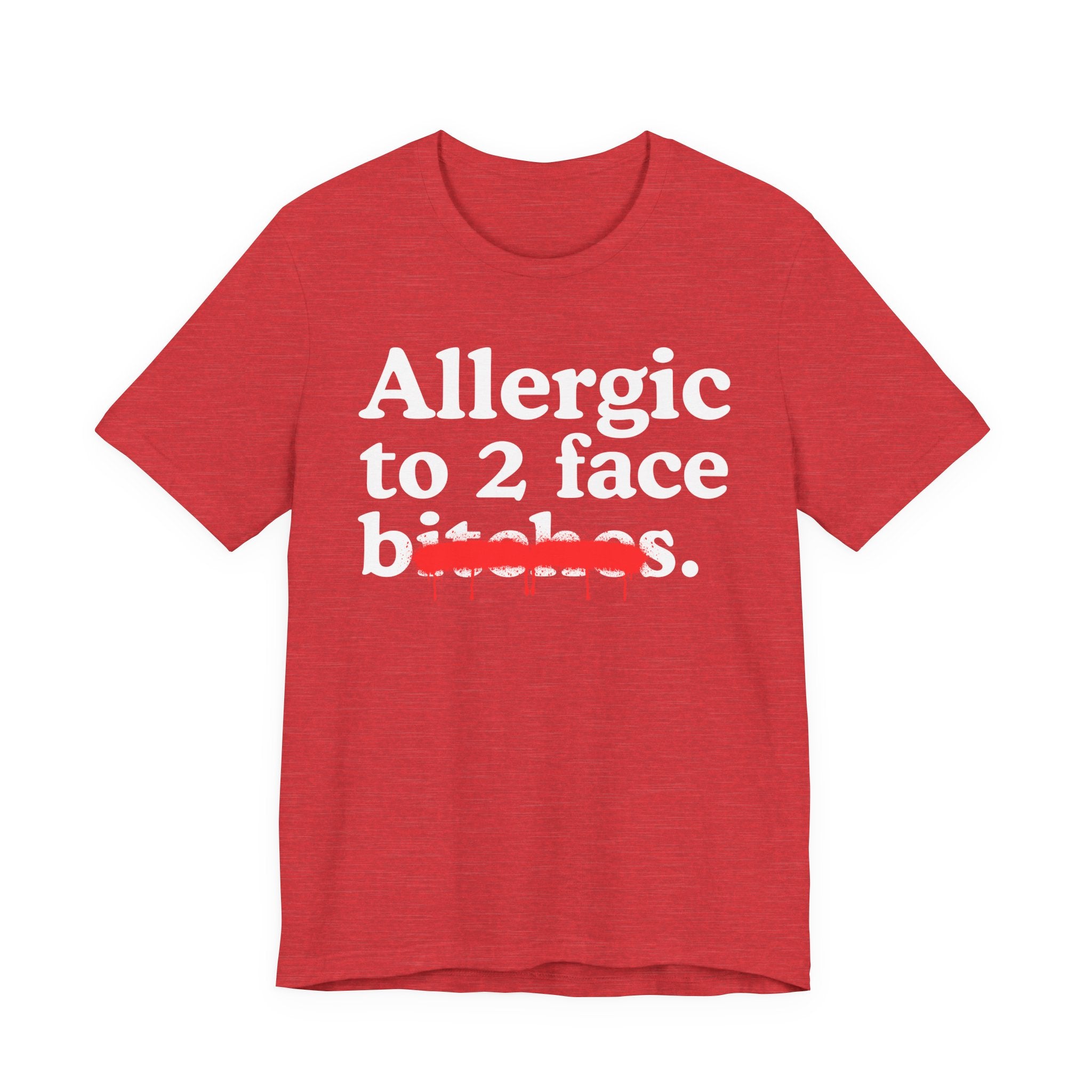 Allergic To 2 Face Bitches — Sarcastic Sassy Statement T-Shirt