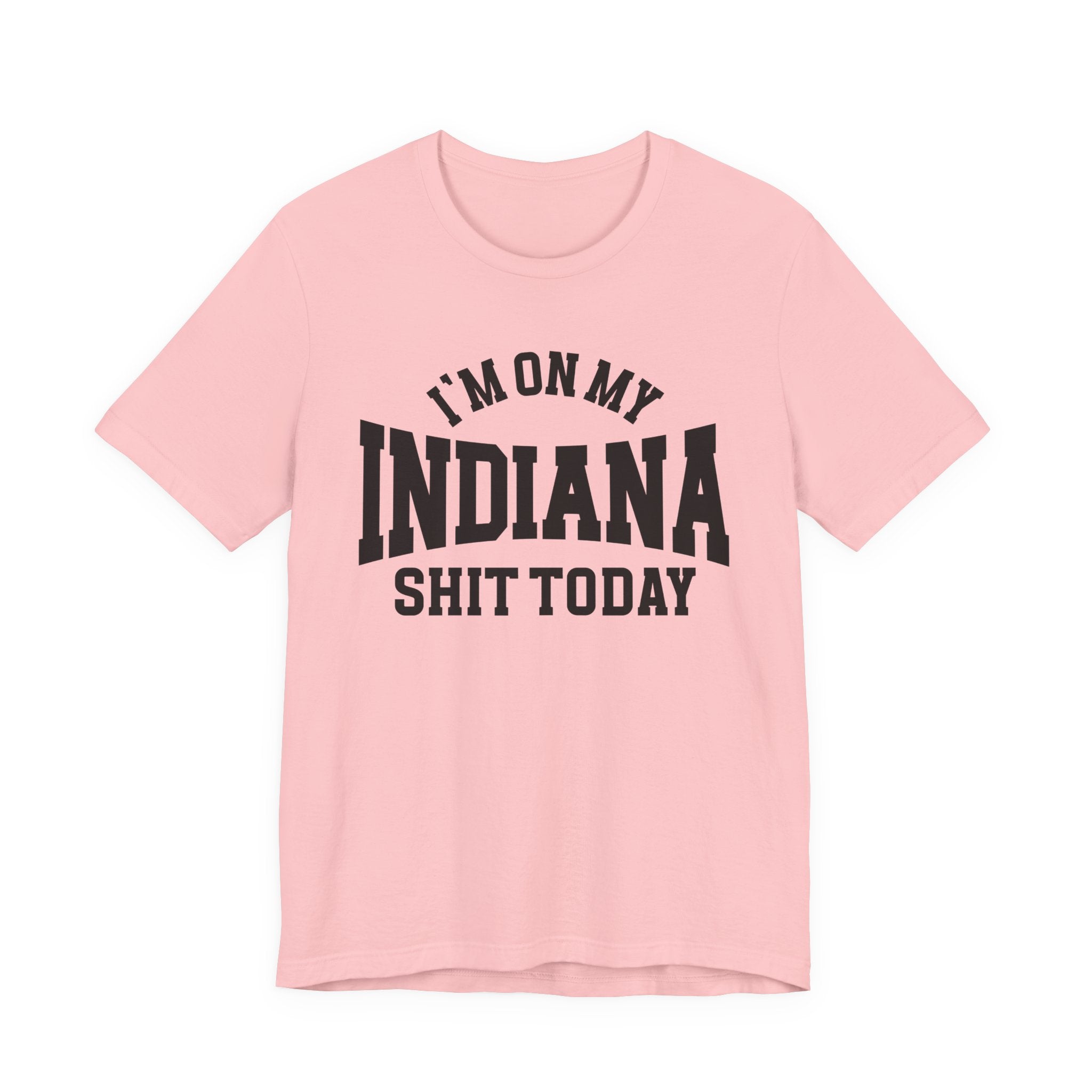 I'm On My Indiana Shit Today T-shirt