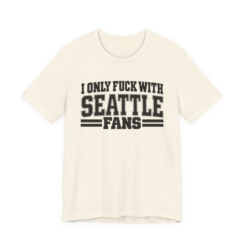 I Only Fuck With Seattle Fans — Bold Sport Fans Declaration T-Shirt