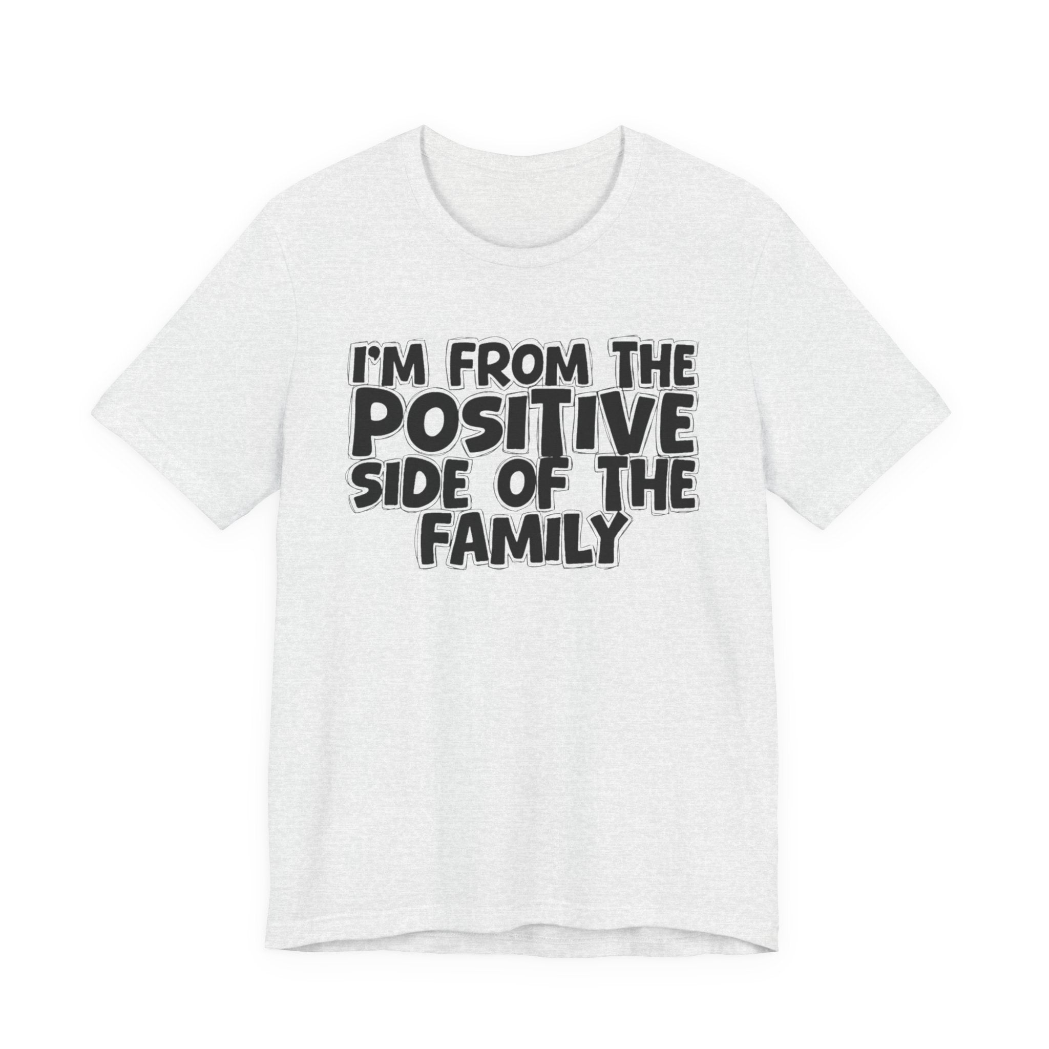 I'm From The Positive Side Of The Family - Humorous Family Pride T-Shirt
