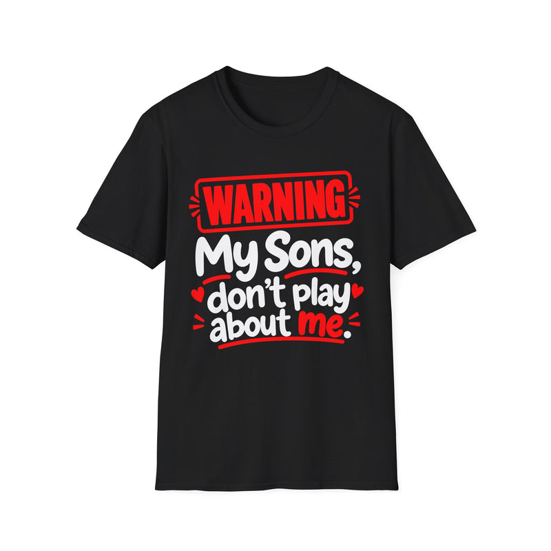 Warning — My Sons Don’t Play About Me — T-Shirt back view: lettering reading 'WARNING MY SONS DON'T PLAY ABOUT ME'. Street Talk Designs family statement apparel.